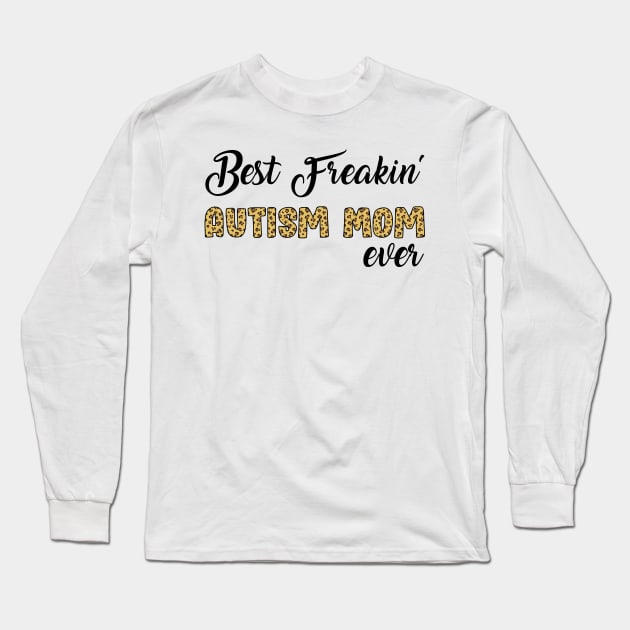 Best Freakin' Autism Mom Ever Long Sleeve T-Shirt by Hound mom